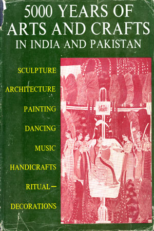 5000 YEARS OF ARTS AND CRAFTS IN INDIA AND PAKISTAN by Shanti Swarup: Very  good Hardcover (1968) first edition.